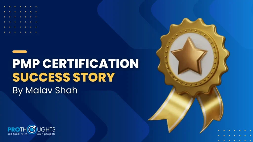 From “PMP Aspirant” to “PMP-Certified” – PMP Success Story by Malav Shah!