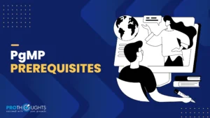 PgMP Prerequisites: Requirements & Eligibility Criteria to Qualify for PgMP Exam