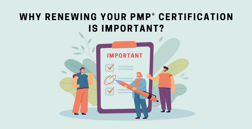 Why Renewing Your PMP® Certification is Important?