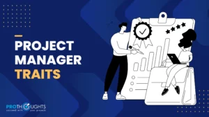 Top 7 Must-have Project Manager Traits To Succeed!