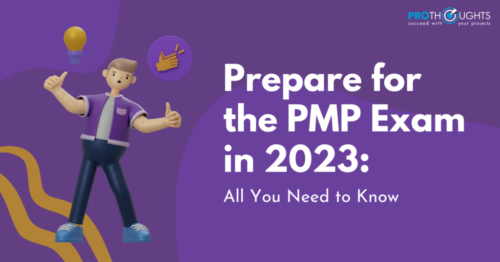 Prepare For The PMP Exam in 2023: All You Need To Know - ProThoughts  Solution