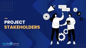 Who are Project Stakeholders: Definition, Types, Key Roles