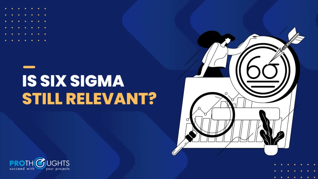 Is Six Sigma Still Relevant