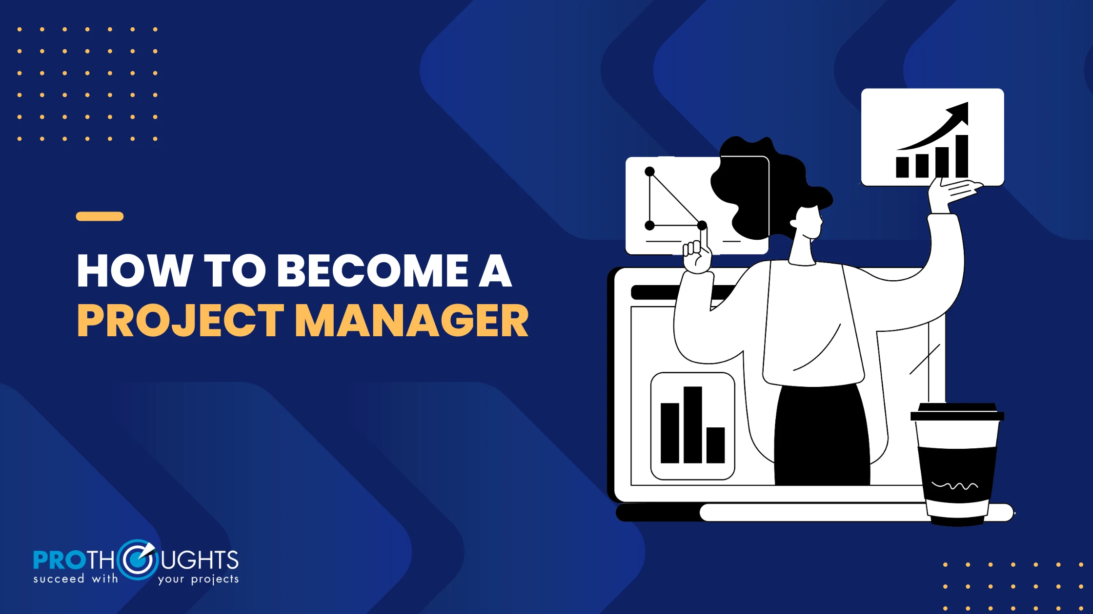 How to Become A Project Manager: An Overview!